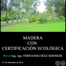 MADERA CON CERTIFICACIN ECOLGICA - Ing. Agr. FERNANDO DAZ SHENKER - 15 de Setiembre de 2016